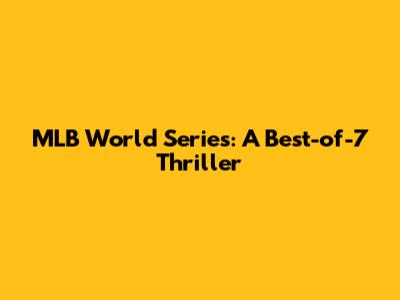 MLB World Series: A Best-of-7 Thriller