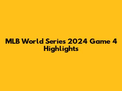 MLB World Series 2024 Game 4 Highlights