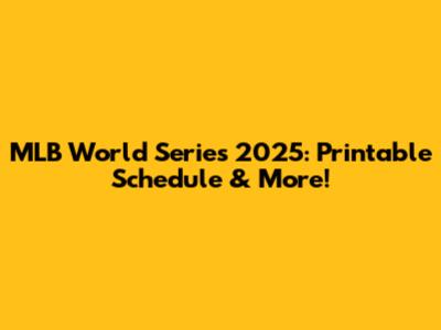MLB World Series 2025: Printable Schedule & More!