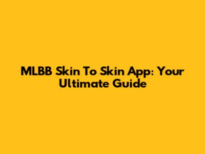MLBB Skin To Skin App: Your Ultimate Guide