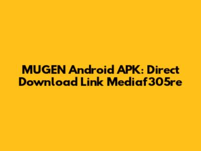 MUGEN Android APK: Direct Download Link Mediaf305re