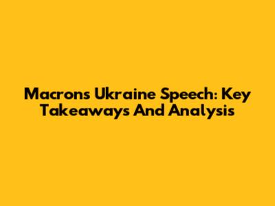 Macron's Ukraine Speech: Key Takeaways And Analysis