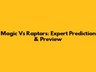 Magic Vs Raptors: Expert Prediction & Preview