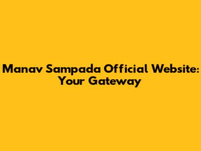 Manav Sampada Official Website: Your Gateway