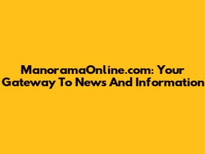 ManoramaOnline.com: Your Gateway To News And Information