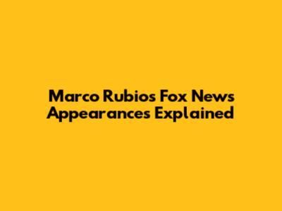 Marco Rubio's Fox News Appearances Explained