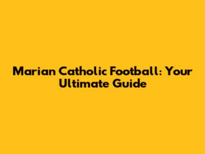 Marian Catholic Football: Your Ultimate Guide