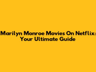 Marilyn Monroe Movies On Netflix: Your Ultimate Guide