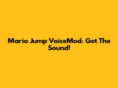 Mario Jump VoiceMod: Get The Sound!