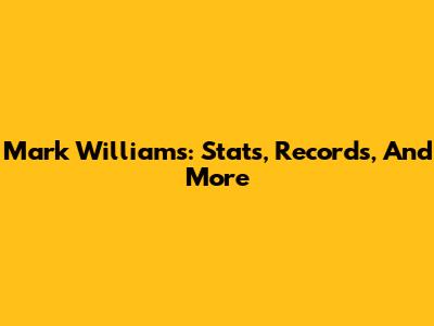 Mark Williams: Stats, Records, And More