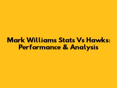 Mark Williams Stats Vs Hawks: Performance & Analysis