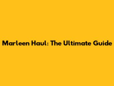 Marleen Haul: The Ultimate Guide