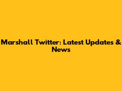 Marshall Twitter: Latest Updates & News