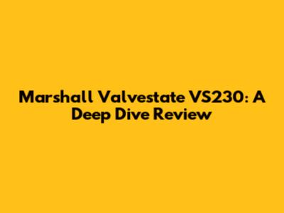 Marshall Valvestate VS230: A Deep Dive Review