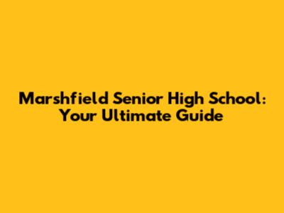 Marshfield Senior High School: Your Ultimate Guide