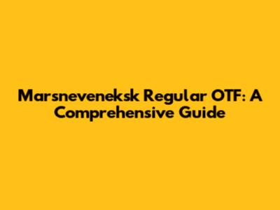 Marsneveneksk Regular OTF: A Comprehensive Guide