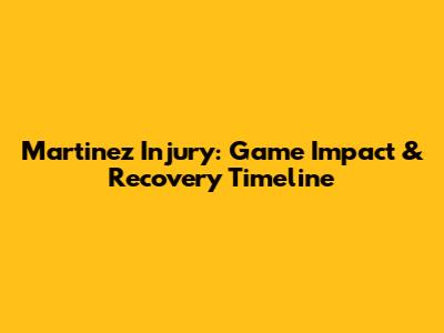 Martinez Injury: Game Impact & Recovery Timeline