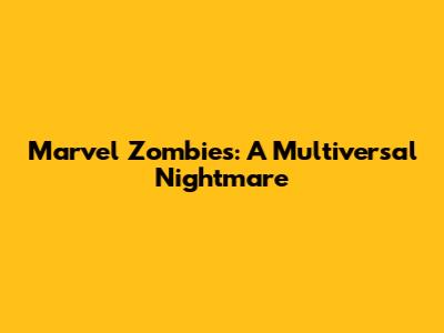 Marvel Zombies: A Multiversal Nightmare