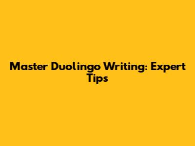 Master Duolingo Writing: Expert Tips
