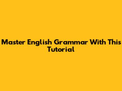 Master English Grammar With This Tutorial