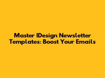 Master IDesign Newsletter Templates: Boost Your Emails