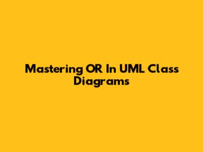 Mastering 'OR' In UML Class Diagrams