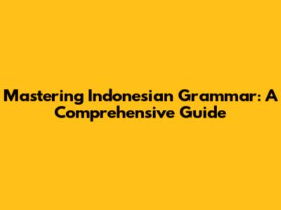 Mastering Indonesian Grammar: A Comprehensive Guide