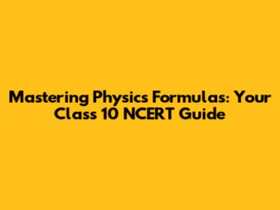 Mastering Physics Formulas: Your Class 10 NCERT Guide