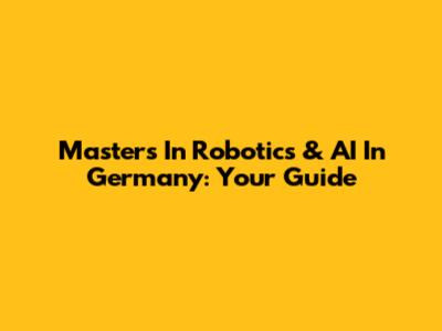 Masters In Robotics & AI In Germany: Your Guide