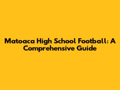 Matoaca High School Football: A Comprehensive Guide
