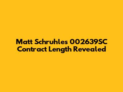 Matt Schruhle's 002639SC Contract Length Revealed