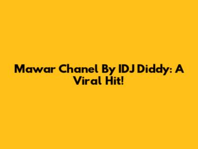 Mawar "Chanel" By IDJ Diddy: A Viral Hit!