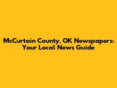 McCurtain County, OK Newspapers: Your Local News Guide
