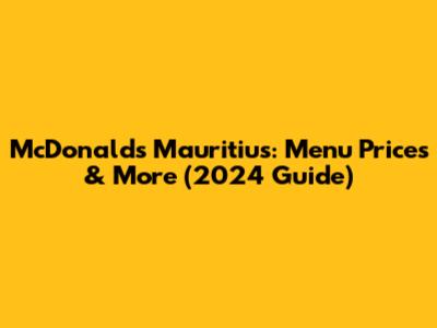 McDonald's Mauritius: Menu Prices & More (2024 Guide)