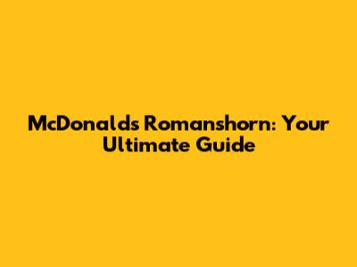 McDonald's Romanshorn: Your Ultimate Guide