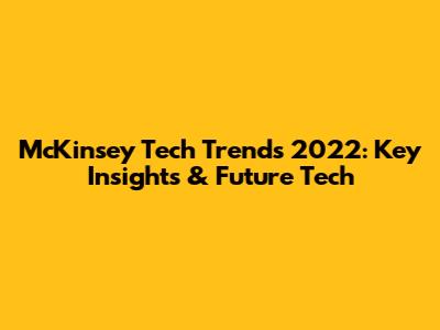McKinsey Tech Trends 2022: Key Insights & Future Tech