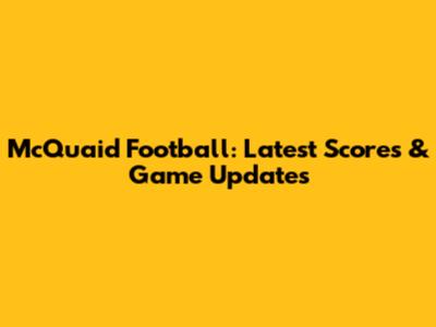 McQuaid Football: Latest Scores & Game Updates