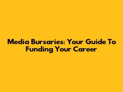 Media Bursaries: Your Guide To Funding Your Career