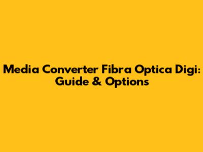 Media Converter Fibra Optica Digi: Guide & Options