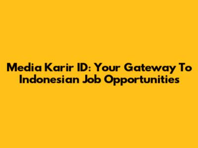 Media Karir ID: Your Gateway To Indonesian Job Opportunities