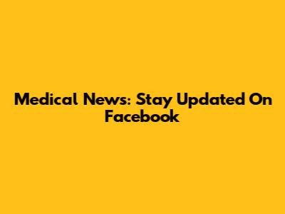 Medical News: Stay Updated On Facebook