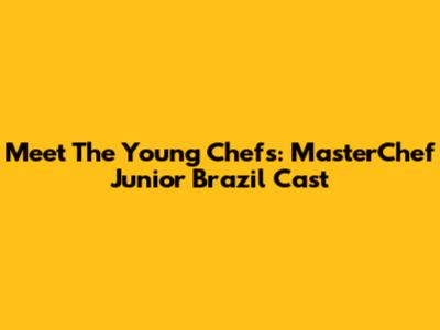 Meet The Young Chefs: MasterChef Junior Brazil Cast