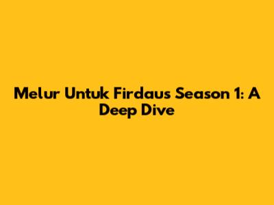 Melur Untuk Firdaus Season 1: A Deep Dive