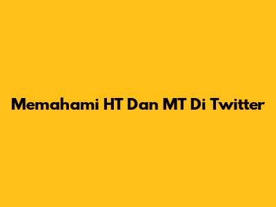 Memahami HT Dan MT Di Twitter