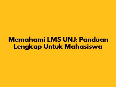 Memahami LMS UNJ: Panduan Lengkap Untuk Mahasiswa