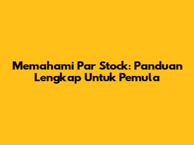 Memahami Par Stock: Panduan Lengkap Untuk Pemula