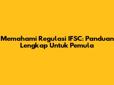 Memahami Regulasi IFSC: Panduan Lengkap Untuk Pemula