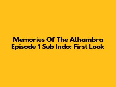 Memories Of The Alhambra Episode 1 Sub Indo: First Look