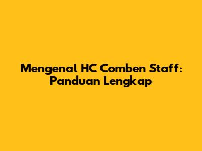Mengenal HC Comben Staff: Panduan Lengkap
