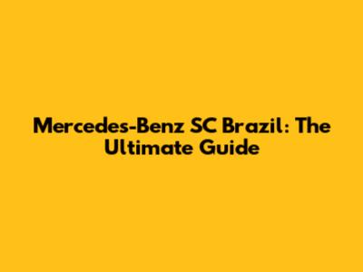 Mercedes-Benz SC Brazil: The Ultimate Guide